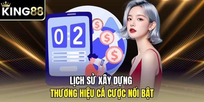 Lịch sử xây dựng thương hiệu cá cược nổi bật