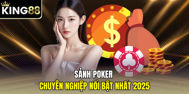 Sảnh poker chuyên nghiệp nổi bật nhất 2025