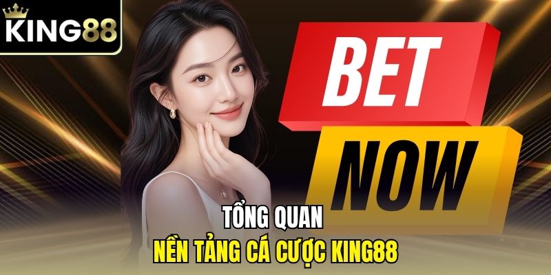 Tổng quan nền tảng cá cược KING88