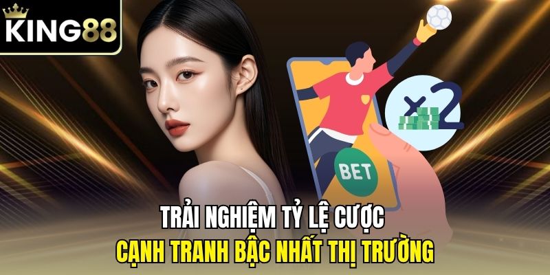 Trải nghiệm tỷ lệ cược cạnh tranh bậc nhất thị trường